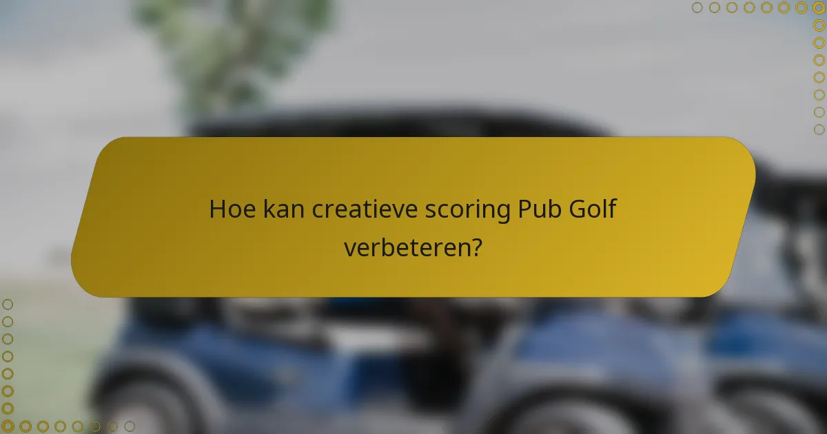 Hoe kan creatieve scoring Pub Golf verbeteren?