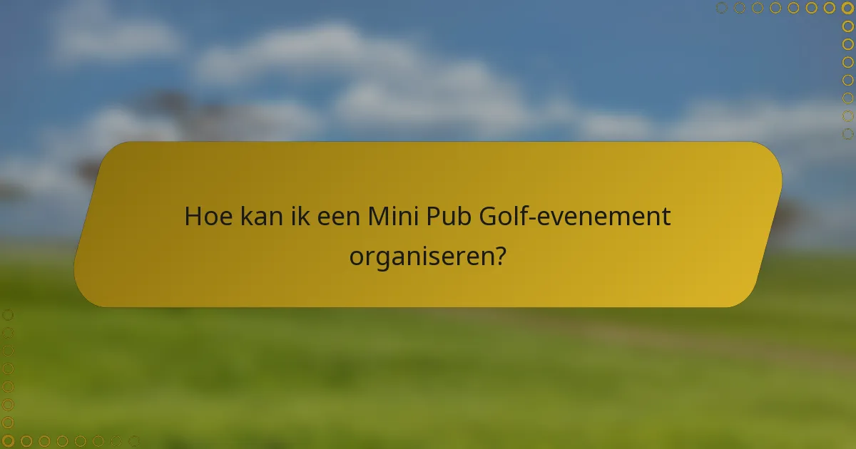 Hoe kan ik een Mini Pub Golf-evenement organiseren?