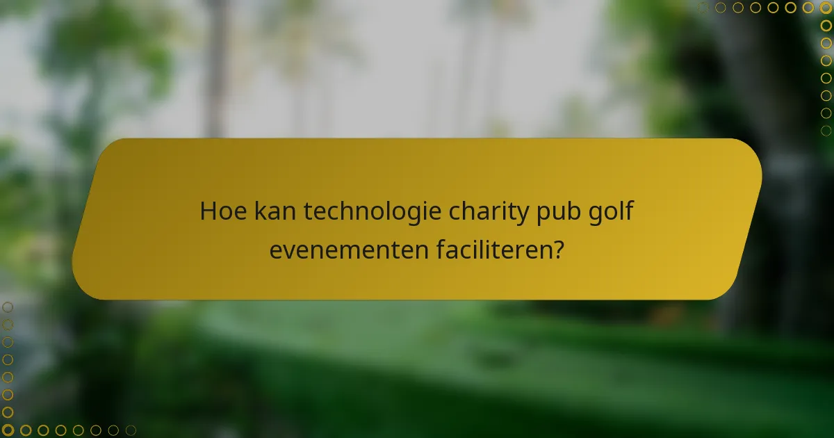 Hoe kan technologie charity pub golf evenementen faciliteren?