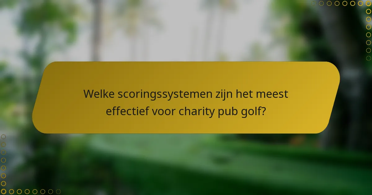 Welke scoringssystemen zijn het meest effectief voor charity pub golf?
